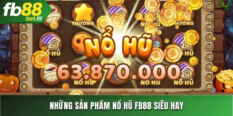 Các tựa game Nổ Hũ FB88 đẳng cấp