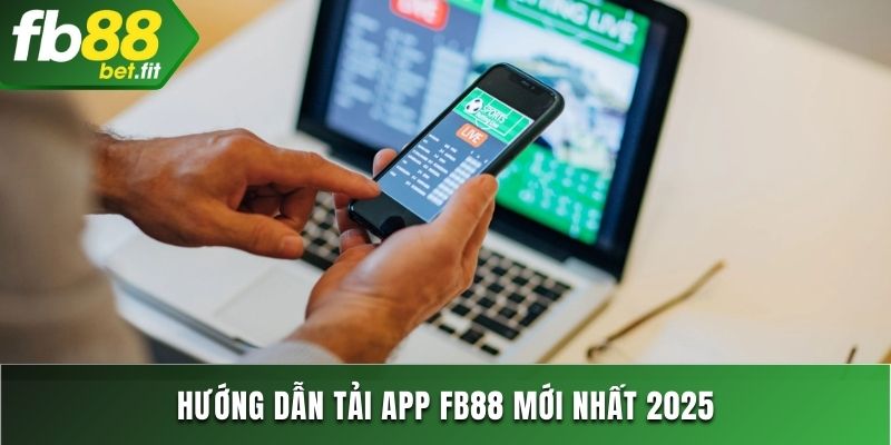 Hướng dẫn tải app FB88 mới nhất 2025