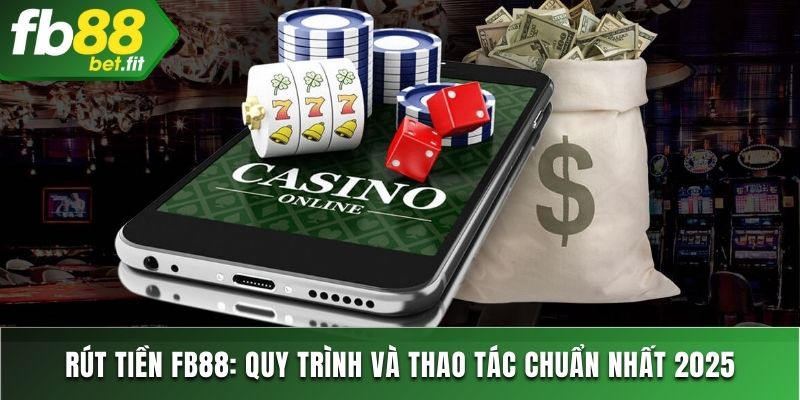 Rút tiền FB88: Quy trình và thao tác chuẩn